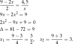 9−--2x-= 4,5- 2 x 9x− 2x2 = 9 2x2 − 9x + 9 = 0 Δ = 8 1− 7 2 = 9 9-−-3- 3- 9-+-3- x1 = 4 = 2, x2 = 4 = 3. 
