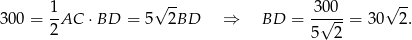  √ -- √ -- 300 = 1AC ⋅BD = 5 2BD ⇒ BD = -3√00--= 30 2 . 2 5 2 