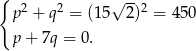 { 2 2 √ --2 p + q = (1 5 2) = 450 p + 7q = 0. 