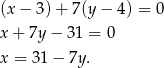 (x− 3)+ 7(y− 4) = 0 x+ 7y − 31 = 0 x = 31 − 7y . 