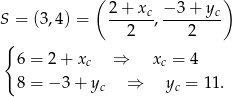  ( ) 2-+-xc-−-3-+-yc S = (3,4) = 2 , 2 { 6 = 2+ xc ⇒ xc = 4 8 = − 3+ y ⇒ y = 11. c c 