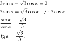  -- 3 sin α − √ 3 cosα = 0 √ -- 3 sin α = 3 cos α / : 3 cos α √ -- sin-α = --3- co sα 3 √ 3- tg α = ---. 3 