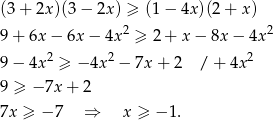 (3 + 2x )(3− 2x) ≥ (1 − 4x)(2 + x) 9 + 6x − 6x − 4x2 ≥ 2 + x − 8x − 4x 2 2 2 2 9 − 4x ≥ − 4x − 7x + 2 / + 4x 9 ≥ −7x + 2 7x ≥ − 7 ⇒ x ≥ − 1. 
