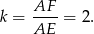 k = AF--= 2. AE 