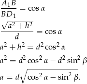 A-1B-= cosα B√D-1------ a2 + h2 ----------= co sα d a2 + h2 = d2co s2α 2 2 2 2 2 a = d∘ co-s-α-−-d--sin--β 2 2 a = d cos α − sin β . 