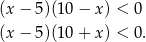 (x− 5)(10 − x) < 0 (x− 5)(10 + x) < 0 . 