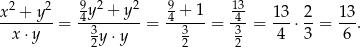  2 2 9 2 2 9 13 x--+-y--= 4y--+-y--= 4-+-1-= -4-= 13-⋅ 2-= 13. x⋅ y 32y ⋅y 32 32 4 3 6 
