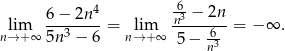  4 -6 lim 6−--2n--= lim n3-−-2n-= − ∞ . n→+ ∞ 5n3 − 6 n→+ ∞ 5− 63 n 