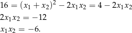 16 = (x1 + x2)2 − 2x1x 2 = 4− 2x1x2 2x1x2 = − 12 x1x2 = − 6. 
