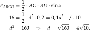 PABCD = 1-⋅AC ⋅BD ⋅sin α 2 1- 2 2 16 = 2 ⋅d ⋅0 ,2 = 0,1d /⋅ 10 2 √ ---- √ --- d = 1 60 ⇒ d = 1 60 = 4 10 . 