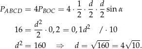 PABCD = 4PBOC = 4⋅ 1-⋅ d-⋅ d-sinα 2 2 2 d2 2 16 = ---⋅0,2 = 0,1d / ⋅10 2 2 √ ---- √ --- d = 1 60 ⇒ d = 1 60 = 4 10 . 