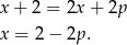 x + 2 = 2x + 2p x = 2 − 2p . 