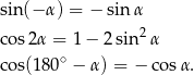 sin (− α) = − sin α cos2 α = 1 − 2 sin2 α ∘ cos(180 − α ) = − cos α. 