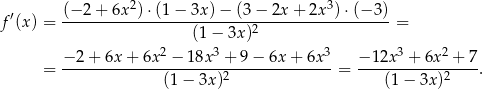  ′ (−-2-+-6x-2)-⋅(1-−-3x)-−-(3-−-2x-+-2x-3)⋅(−-3) f (x) = (1 − 3x)2 = 2 3 3 3 2 = −-2-+-6x-+-6x--−-1-8x-+--9−--6x-+-6x--= −-12x--+-6x--+-7-. (1 − 3x)2 (1− 3x )2 