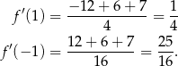  − 12+ 6+ 7 1 f′(1) = -------------= -- 4 4 f ′(− 1) = 12+--6+--7-= 2-5. 16 1 6 