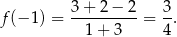 f(− 1) = 3+-2-−-2-= 3-. 1 + 3 4 