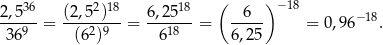  36 2 18 18 ( ) −18 2,5---= (2,5--)- = 6,25---= -6--- = 0,9 6−18. 369 (62)9 618 6,25 