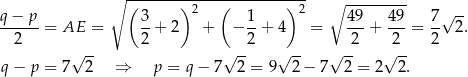  ∘ (-------)2---(--------)-2 ∘ --------- q−--p- 3- 1- 49- 49- 7-√ -- 2 = AE = 2 + 2 + − 2 + 4 = 2 + 2 = 2 2. √ -- √ -- √ -- √ -- √ -- q − p = 7 2 ⇒ p = q − 7 2 = 9 2 − 7 2 = 2 2. 