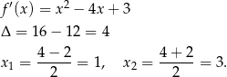  ′ 2 f (x) = x − 4x + 3 Δ = 16− 12 = 4 x1 = 4-−-2-= 1, x 2 = 4+--2-= 3 . 2 2 