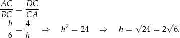 AC-- = DC-- BC CA h 4 2 √ --- √ -- --= -- ⇒ h = 2 4 ⇒ h = 24 = 2 6. 6 h 