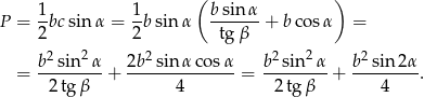  ( ) 1- 1- bsin-α- P = 2bc sinα = 2b sin α tgβ + bco sα = 2 2 2 2 2 2 b--sin--α- 2b--sinα-cos-α b--sin-α- b-sin-2α- = 2 tgβ + 4 = 2tg β + 4 . 