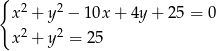 { x2 + y2 − 10x + 4y + 25 = 0 2 2 x + y = 25 