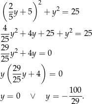  ( ) 2- 2 2 5y + 5 + y = 25 -4-y2 + 4y + 25 + y2 = 2 5 2 5 2-9 2 2 5y + 4y = 0 ( ) y 29y + 4 = 0 25 10 0 y = 0 ∨ y = − ----. 29 