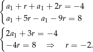 { a1 + r + a1 + 2r = − 4 a1 + 5r − a1 − 9r = 8 { 2a1 + 3r = − 4 −4r = 8 ⇒ r = − 2. 