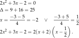  2 2x + 3x − 2 = 0 Δ = 9 + 16 = 2 5 − 3− 5 − 3+ 5 1 x = ------- = − 2 ∨ ------- = -- 4 ( 4 ) 2 2 1- 2x + 3x − 2 = 2(x + 2) x − 2 . 
