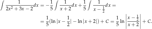∫ 1 1 ∫ 1 1 ∫ 1 --2---------dx = − -- -----dx + -- ----1-dx = 2x + 3x − 2 5 x+ 2 5 x − 2 | | | 1| = 1-(ln |x− 1|− ln |x + 2|)+ C = 1ln ||x−--2|| + C . 5 2 5 |x + 2| 