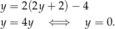 y = 2(2y + 2) − 4 y = 4y ⇐ ⇒ y = 0. 