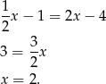 1x − 1 = 2x − 4 2 3- 3 = 2 x x = 2. 
