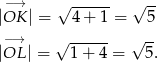  −→ √ ------ √ -- |OK | = 4 + 1 = 5 −→ √ ------ √ -- |OL | = 1+ 4 = 5. 