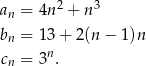  2 3 an = 4n + n bn = 13 + 2(n − 1)n n cn = 3 . 
