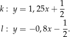  1 k : y = 1,25x + -- 2 l : y = − 0,8x − 1. 2 