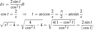  2sint dx = ---2-dt cos t cos t = 2- ⇒ t = a rc cos 2-= π- − arcsin 2- x ∘x-----2------- x ∘ ------- ∘ --4------- 4(1 − co s2 t) 2sint x2 − 4 = ------− 4 = -------------= -------. cos2t cos2t |co st| 