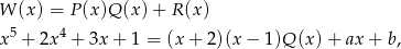 W (x) = P(x)Q (x) + R (x) x5 + 2x4 + 3x + 1 = (x+ 2)(x− 1)Q (x)+ ax + b, 