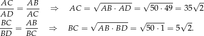  √ --------- √ ------- √ -- AC--= AB-- ⇒ AC = AB ⋅ AD = 50⋅4 9 = 35 2 AD AC BC-- AB-- √ --------- √ ------ √ -- BD = BC ⇒ BC = AB ⋅BD = 5 0⋅1 = 5 2. 