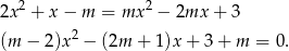  2 2 2x + x − m = mx − 2mx + 3 (m − 2 )x2 − (2m + 1)x + 3 + m = 0 . 