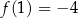 f (1) = − 4 