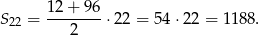  12+ 96 S22 = --------⋅22 = 54 ⋅22 = 1188. 2 