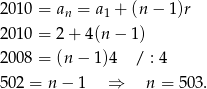 2010 = an = a1 + (n− 1)r 2010 = 2 + 4 (n− 1) 2008 = (n − 1)4 / : 4 502 = n − 1 ⇒ n = 50 3. 