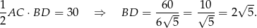 1-AC ⋅ BD = 30 ⇒ BD = -6√0--= √10-= 2√ 5. 2 6 5 5 