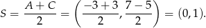  ( ) A--+-C- −-3+--3 7-−-5- S = 2 = 2 , 2 = (0,1). 