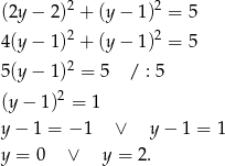  2 2 (2y − 2) + (y − 1) = 5 4(y − 1)2 + (y − 1)2 = 5 5(y − 1)2 = 5 / : 5 2 (y − 1) = 1 y − 1 = − 1 ∨ y − 1 = 1 y = 0 ∨ y = 2. 