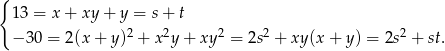 { 13 = x+ xy + y = s + t − 30 = 2(x+ y)2 + x2y + xy2 = 2s2 + xy (x + y) = 2s2 + st. 