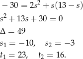  − 30 = 2s2 + s(1 3− s) 2 s + 13s + 30 = 0 Δ = 49 s1 = −1 0, s2 = − 3 t1 = 2 3, t2 = 16. 