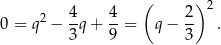  ( )2 0 = q2 − 4-q+ 4-= q − 2- . 3 9 3 