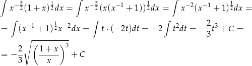 ∫ −5 1 ∫ − 5 − 1 1 ∫ − 2 −1 1 x 2(1 + x )2dx = x 2(x(x + 1 ))2dx = x (x + 1)2dx = ∫ ∫ ∫ = (x− 1 + 1) 12x−2dx = t ⋅(− 2t)dt = − 2 t2dt = − 2t3 + C = ∘ ----------- 3 ( ) 3 = − 2- 1+--x- + C 3 x 