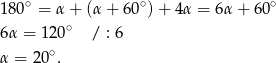 180∘ = α+ (α+ 60∘)+ 4α = 6 α+ 60∘ 6α = 120∘ / : 6 α = 2 0∘. 